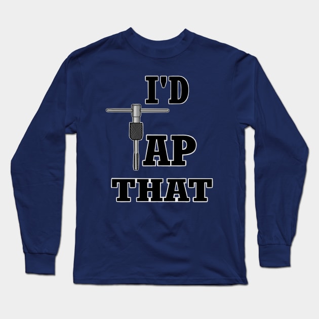 I'd tap that, thread tap Long Sleeve T-Shirt by Ugga Dugga Designs